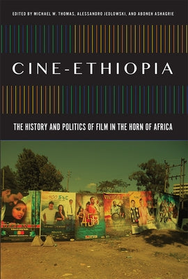 Cine-Ethiopia: The History and Politics of Film in the Horn of Africa by Thomas, Michael W.