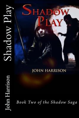 Shadow Play: Book Two of the Shadow Saga by Harrison, John