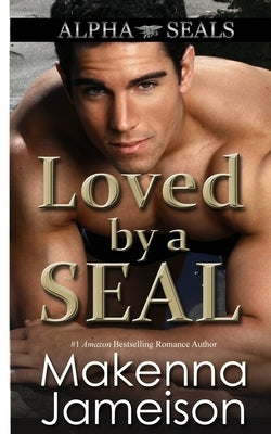 Loved by a SEAL by Jameison, Makenna