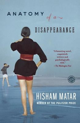 Anatomy of a Disappearance by Matar, Hisham