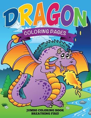 Dragon Coloring Pages (Jumbo Coloring Book - Breathing Fire!) by Speedy Publishing LLC