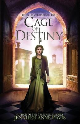 Cage of Destiny: Reign of Secrets, Book 3 by Davis, Jennifer Anne