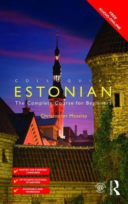 Colloquial Estonian: The Complete Course for Beginners by Moseley, Christopher