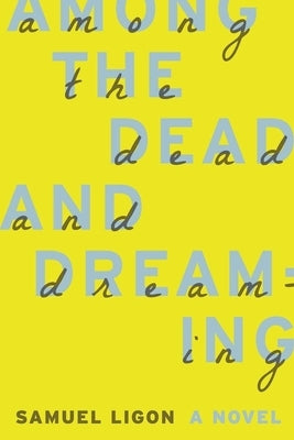 Among the Dead and Dreaming by Ligon, Samuel