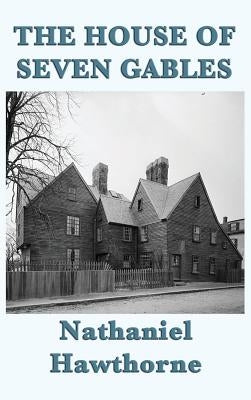 The House of Seven Gables by Hawthorne, Nathaniel