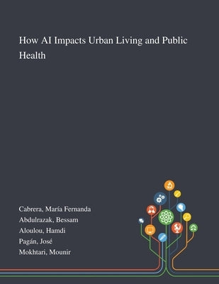 How AI Impacts Urban Living and Public Health by Cabrera, María Fernanda