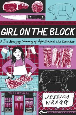 Girl on the Block: A True Story of Coming of Age Behind the Counter by Wragg, Jessica