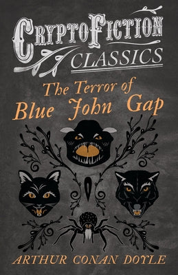 The Terror of Blue John Gap (Cryptofiction Classics - Weird Tales of Strange Creatures) by Doyle, Arthur Conan