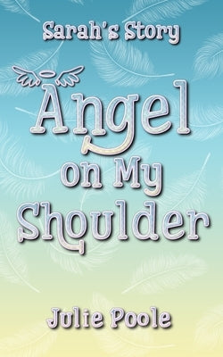 Angel on My Shoulder (Sarah's Story) by Poole, Julie