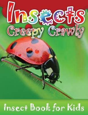 Insects Creepy Crawly (Insect Books for Kids) by Speedy Publishing LLC