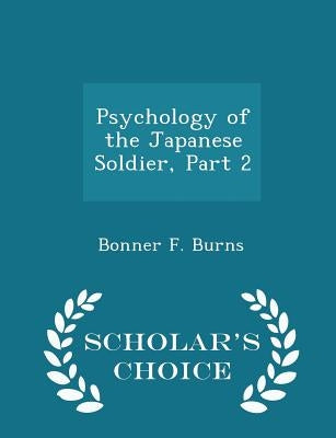 Psychology of the Japanese Soldier, Part 2 - Scholar's Choice Edition by Burns, Bonner F.