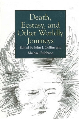 Death, Ecstasy, and Other Worldly Journeys by Collins, John J.