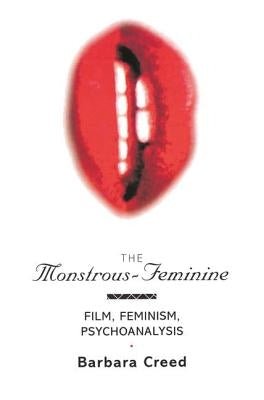 The Monstrous-Feminine: Film, Feminism, Psychoanalysis by Creed, Barbara