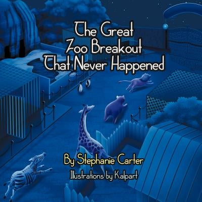 The Great Zoo Breakout That Never Happened by Carter, Stephanie