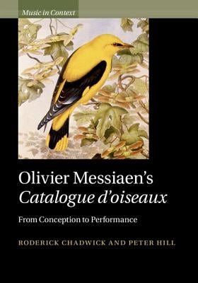 Olivier Messiaen's Catalogue d'Oiseaux: From Conception to Performance by Chadwick, Roderick