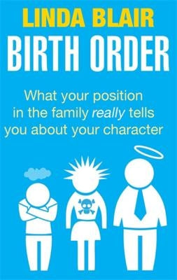 Birth Order: What Your Position in the Family Really Tells You about Your Character by Blair, Linda