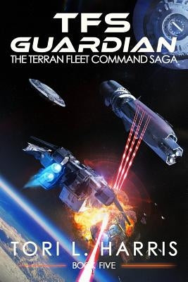 TFS Guardian: The Terran Fleet Command Saga - Book 5 by Harris, Tori L.