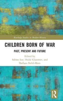 Children Born of War: Past, Present and Future by Lee, Sabine