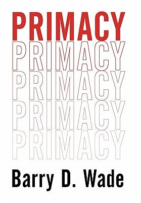 Primacy by Wade, Barry D.