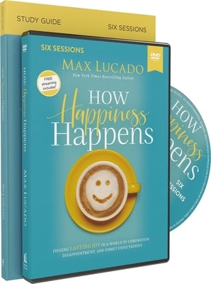 How Happiness Happens Study Guide with DVD: Finding Lasting Joy in a World of Comparison, Disappointment, and Unmet Expectations by Lucado, Max