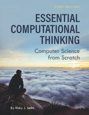 Essential Computational Thinking: Computer Science from Scratch by Sethi, Ricky J.