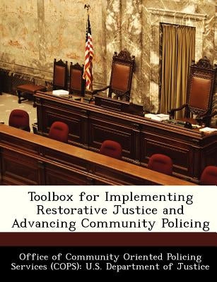 Toolbox for Implementing Restorative Justice and Advancing Community Policing by Office of Community Oriented Policing Se