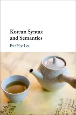 Korean Syntax and Semantics by Lee, Eunhee