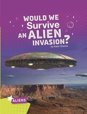 Would We Survive an Alien Invasion? by Chanez, Katie