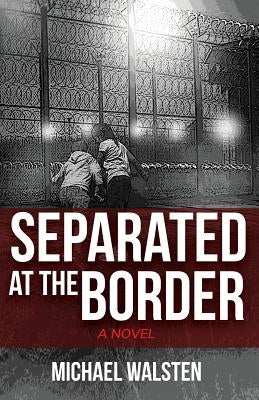 Separated at the Border by Walsten, Michael