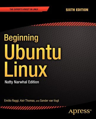 Beginning Ubuntu Linux: Natty Narwhal Edition by Raggi, Emilio