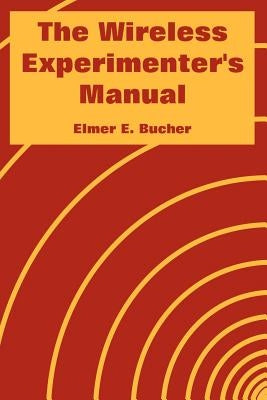 The Wireless Experimenter's Manual by Bucher, Elmer E.