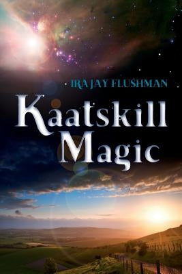 Kaatskill Magic by Flushman, Ira Jay