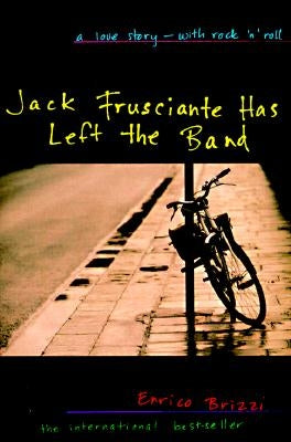 Jack Frusciante Has Left the Band: A Love Story- With Rock 'n' Roll by Brizzi, Enrico