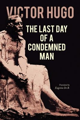 The Last Day of a Condemned Man by De B., Eugenia