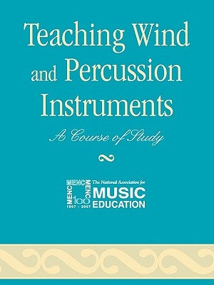 Teaching Wind and Percussion Instruments: A Course of Study by The National Association for Music Educa