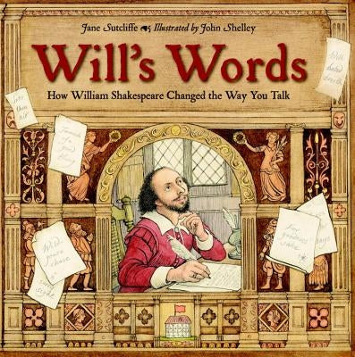 Will's Words: How William Shakespeare Changed the Way You Talk by Sutcliffe, Jane