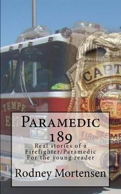 Paramedic 189: Real stories of a firefighter/paramedic for the young reader by Mortensen, Rodney