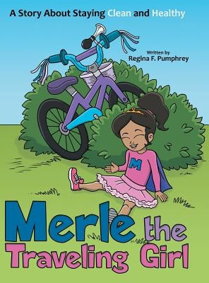 Merle the Traveling Girl: A Story About Staying Clean and Healthy by Pumphrey, Regina F.