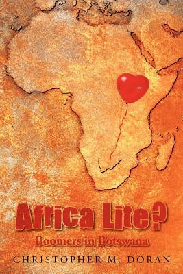 Africa Lite ?: Boomers in Botswana by Doran, Christopher M.