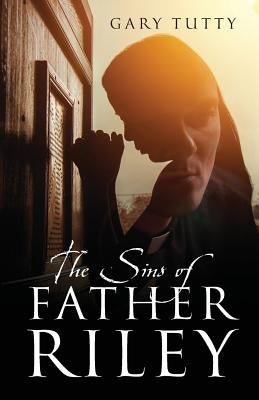 The Sins of Father Riley by Tutty, Gary