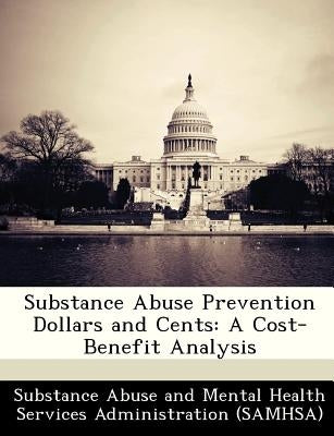 Substance Abuse Prevention Dollars and Cents: A Cost-Benefit Analysis by Substance Abuse and Mental Health Servic