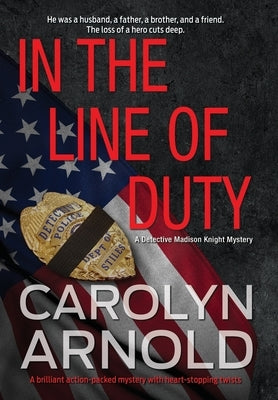 In the Line of Duty: A brilliant action-packed mystery with heart-stopping twists by Arnold, Carolyn