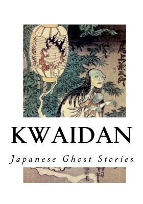 Kwaidan: Stories and Studies of Strange Things by Hearn, Lafcadio