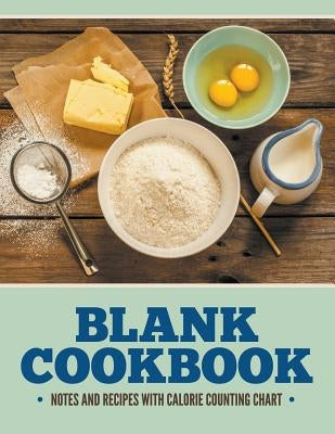 Blank Cookbook Notes And Recipes With Calorie Counting Chart by Speedy Publishing LLC