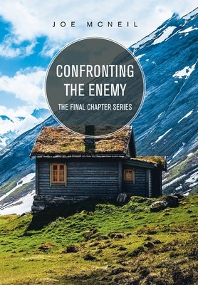 Confronting the Enemy: The Final Chapter Series by McNeil, Joe