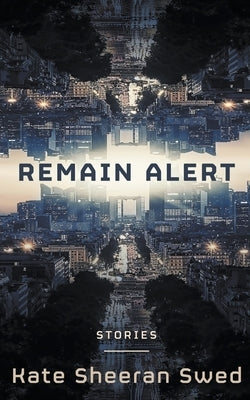 Remain Alert: Science Fiction Stories by Swed, Kate Sheeran