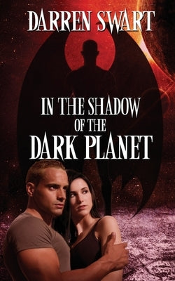 In the Shadow of the Dark Planet by Swart, Darren