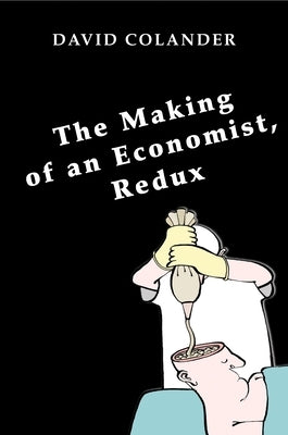 The Making of an Economist, Redux by Colander, David