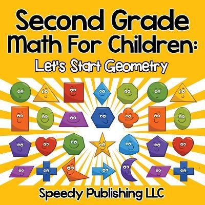 Second Grade Math For Children: Let's Start Geometry by Speedy Publishing LLC