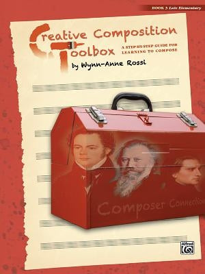 Creative Composition Toolbox, Bk 3: A Step-By-Step Guide for Learning to Compose by Rossi, Wynn-Anne